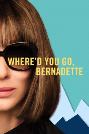 Nonton film Where’d You Go, Bernadette (2019) terbaru