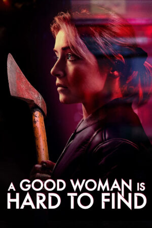 Sinemaku21 – Poster film A Good Woman Is Hard to Find (2019), thriller balas dendam tentang ibu tunggal yang berjuang untuk melindungi anaknya dan menghadapi dunia kriminal brutal.