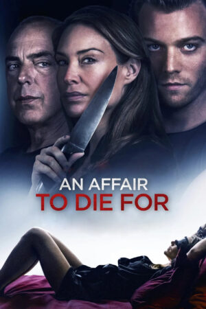 Sinemaku21 – Poster film An Affair to Die For (2019), thriller misteri tentang hubungan gelap yang berujung pada manipulasi dan kematian.